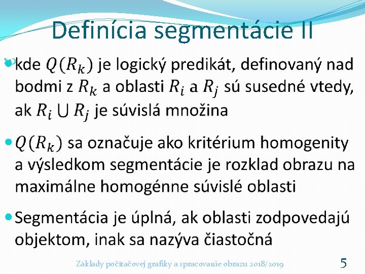 Definícia segmentácie II Základy počítačovej grafiky a spracovanie obrazu 2018/2019 5 