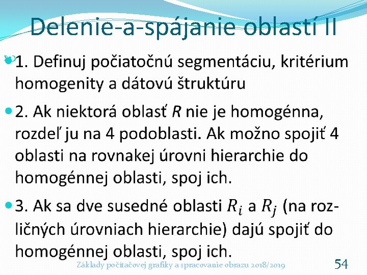 Delenie-a-spájanie oblastí II Základy počítačovej grafiky a spracovanie obrazu 2018/2019 54 