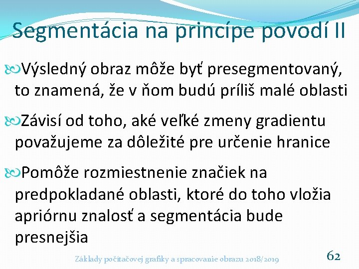 Segmentácia na princípe povodí II Výsledný obraz môže byť presegmentovaný, to znamená, že v