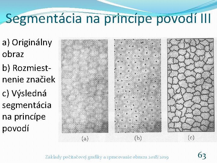 Segmentácia na princípe povodí III a) Originálny obraz b) Rozmiestnenie značiek c) Výsledná segmentácia