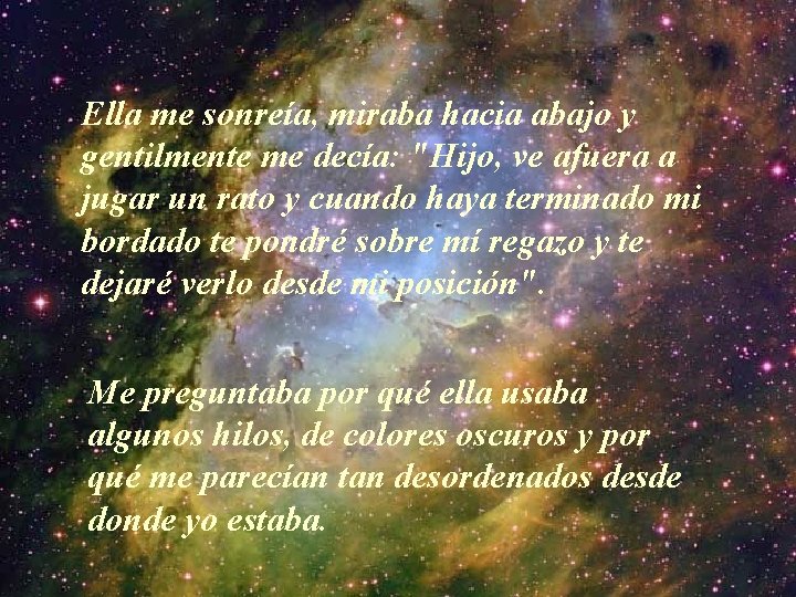 Ella me sonreía, miraba hacia abajo y gentilmente me decía: "Hijo, ve afuera a