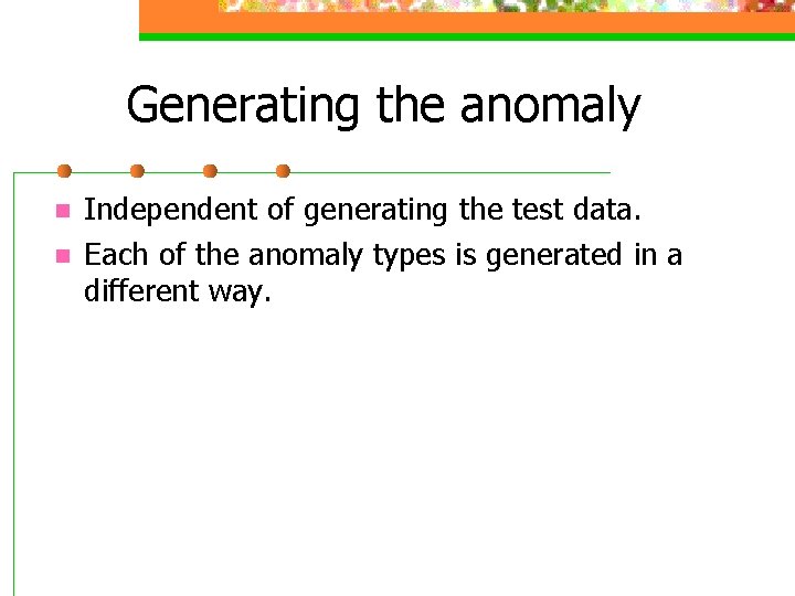 Generating the anomaly n n Independent of generating the test data. Each of the