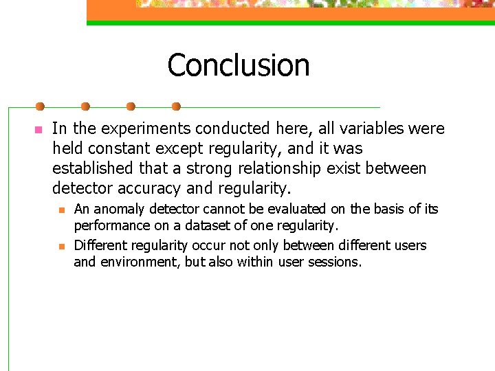 Conclusion n In the experiments conducted here, all variables were held constant except regularity,