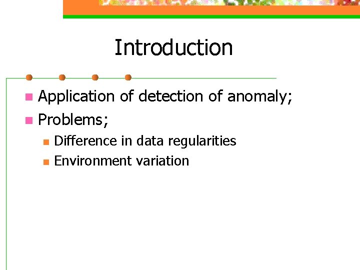Introduction Application of detection of anomaly; n Problems; n n n Difference in data