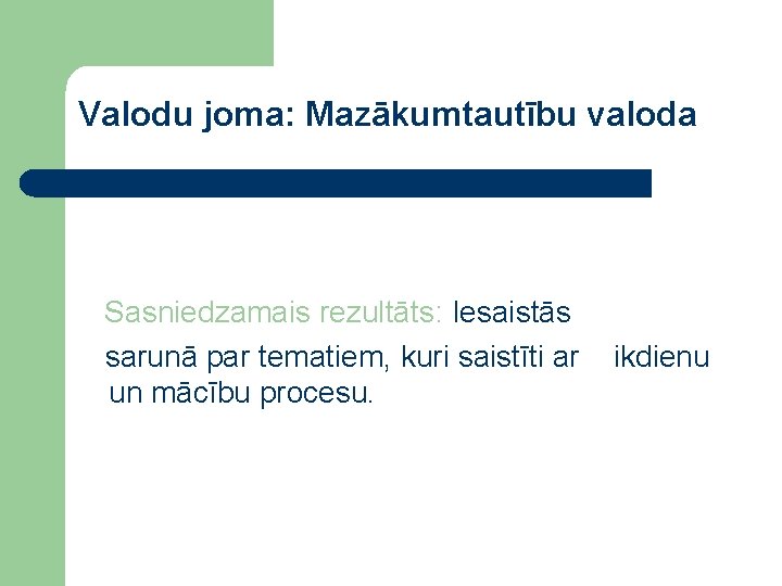 Valodu joma: Mazākumtautību valoda Sasniedzamais rezultāts: Iesaistās sarunā par tematiem, kuri saistīti ar un