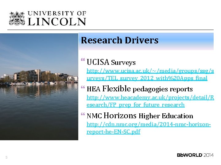 Research Drivers } UCISA Surveys http: //www. ucisa. ac. uk/~/media/groups/ssg/s urveys/TEL_survey_2012_with%20 Apps_final } HEA