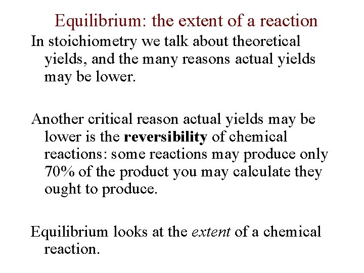 Equilibrium: the extent of a reaction In stoichiometry we talk about theoretical yields, and