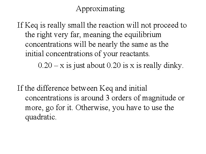 Approximating If Keq is really small the reaction will not proceed to the right