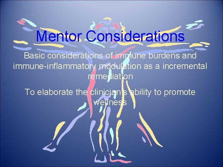 Mentor Considerations Basic considerations of immune burdens and immune-inflammatory modulation as a incremental remediation