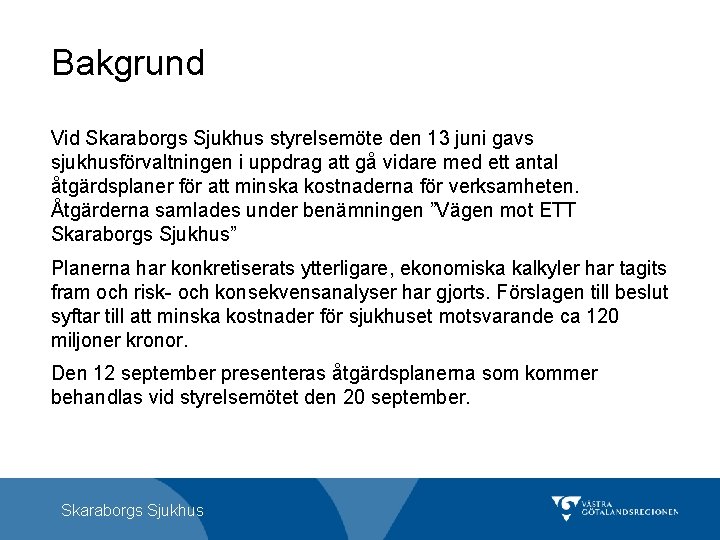 Bakgrund Vid Skaraborgs Sjukhus styrelsemöte den 13 juni gavs sjukhusförvaltningen i uppdrag att gå