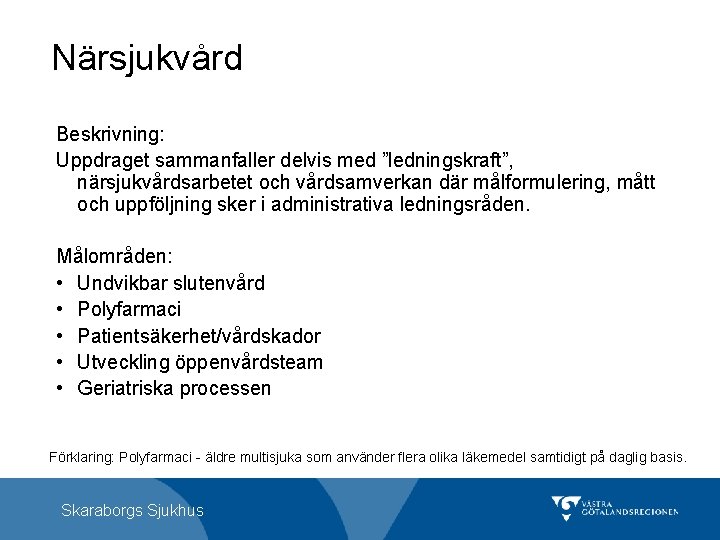 Närsjukvård Beskrivning: Uppdraget sammanfaller delvis med ”ledningskraft”, närsjukvårdsarbetet och vårdsamverkan där målformulering, mått och