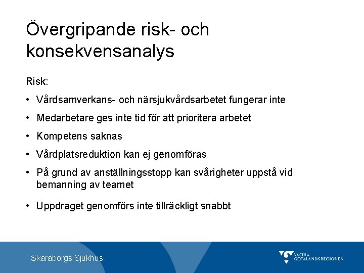 Övergripande risk- och konsekvensanalys Risk: • Vårdsamverkans- och närsjukvårdsarbetet fungerar inte • Medarbetare ges