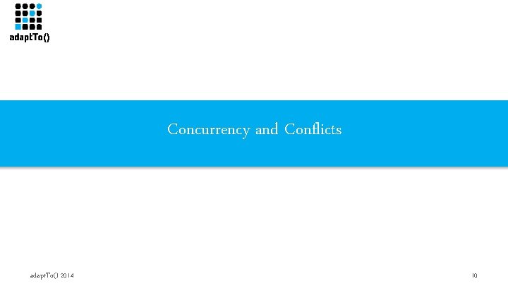 Concurrency and Conflicts adapt. To() 2014 10 