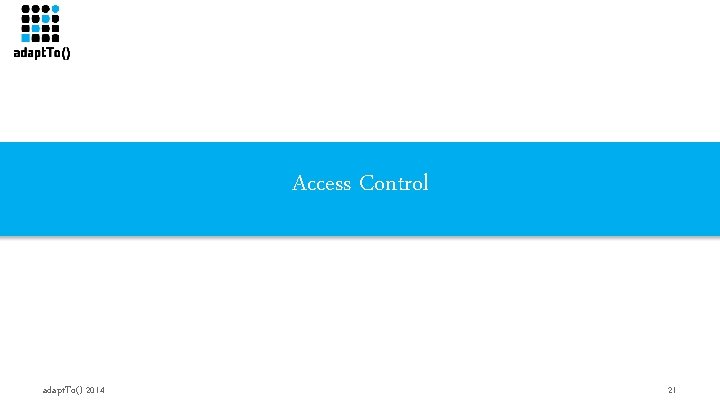 Access Control adapt. To() 2014 21 