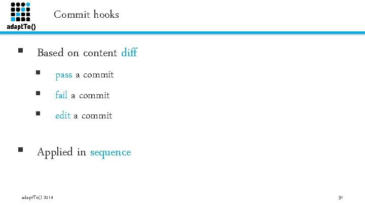 Commit hooks § Based on content diff § pass a commit § fail a