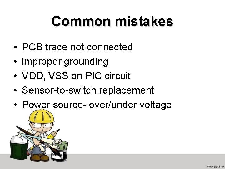 Common mistakes • • • PCB trace not connected improper grounding VDD, VSS on