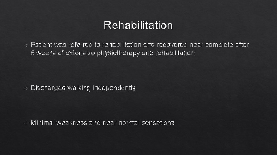 Rehabilitation Patient was referred to rehabilitation and recovered near complete after 6 weeks of