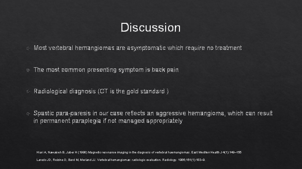 Discussion Most vertebral hemangiomas are asymptomatic which require no treatment The most common presenting