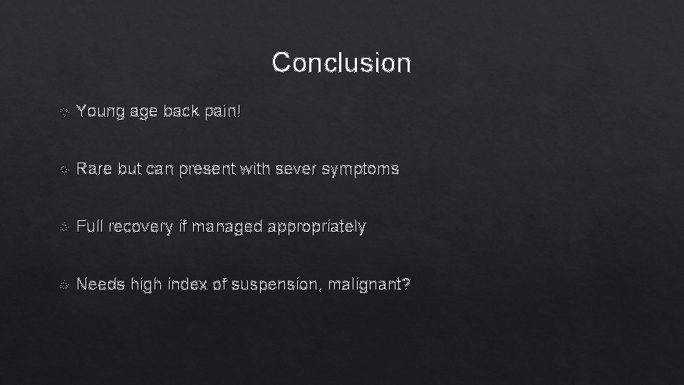 Conclusion Young age back pain! Rare but can present with sever symptoms Full recovery