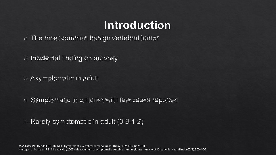 Introduction The most common benign vertebral tumor Incidental finding on autopsy Asymptomatic in adult