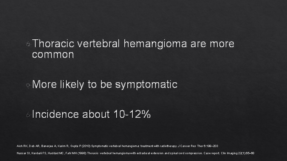  Thoracic common More vertebral hemangioma are more likely to be symptomatic Incidence about