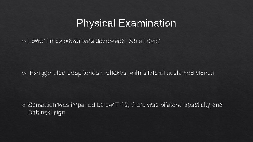 Physical Examination Lower limbs power was decreased; 3/5 all over Exaggerated deep tendon reflexes,