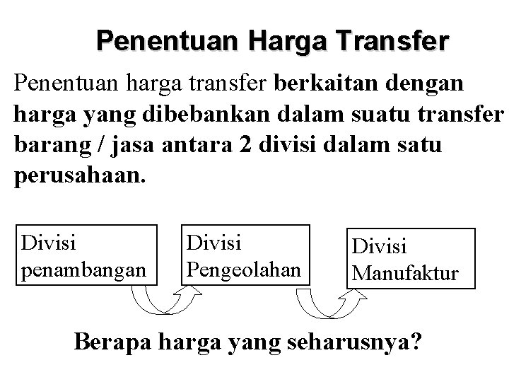Penentuan Harga Transfer Penentuan harga transfer berkaitan dengan harga yang dibebankan dalam suatu transfer