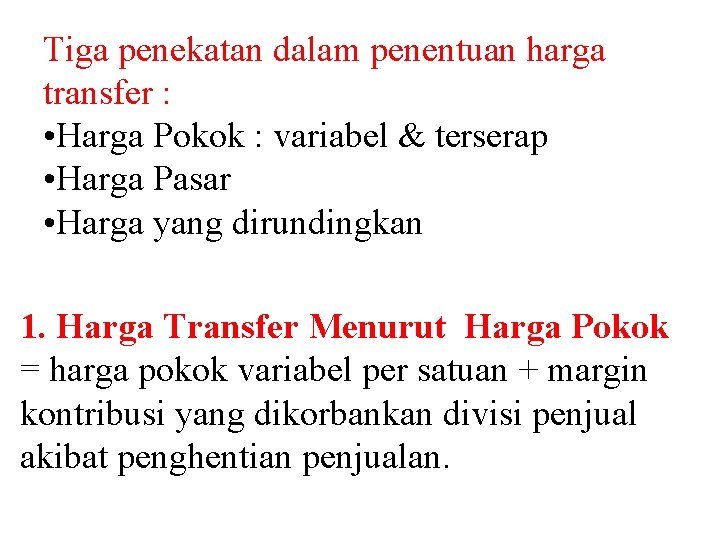 Tiga penekatan dalam penentuan harga transfer : • Harga Pokok : variabel & terserap