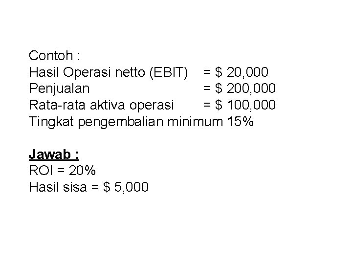 Contoh : Hasil Operasi netto (EBIT) = $ 20, 000 Penjualan = $ 200,