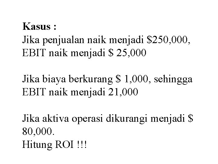 Kasus : Jika penjualan naik menjadi $250, 000, EBIT naik menjadi $ 25, 000