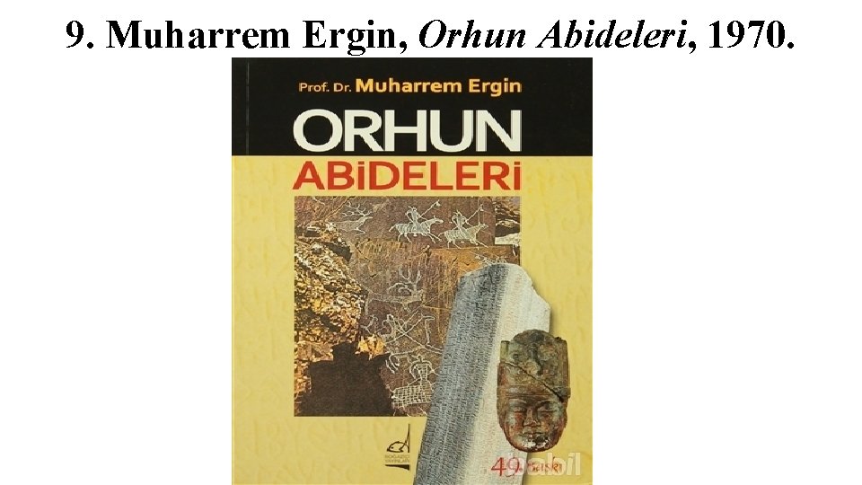 9. Muharrem Ergin, Orhun Abideleri, 1970. 