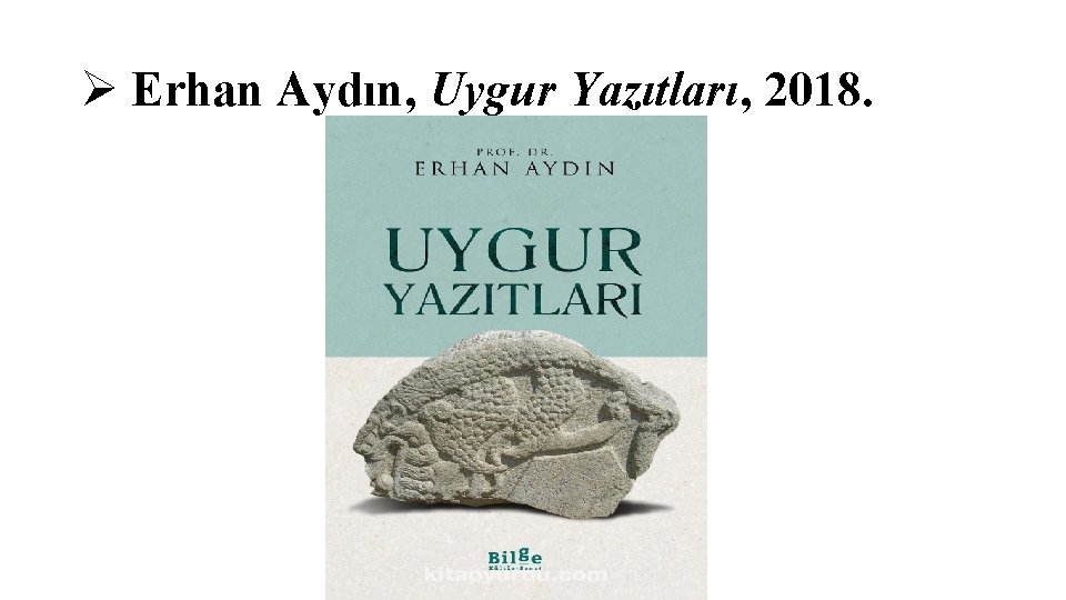 Ø Erhan Aydın, Uygur Yazıtları, 2018. 