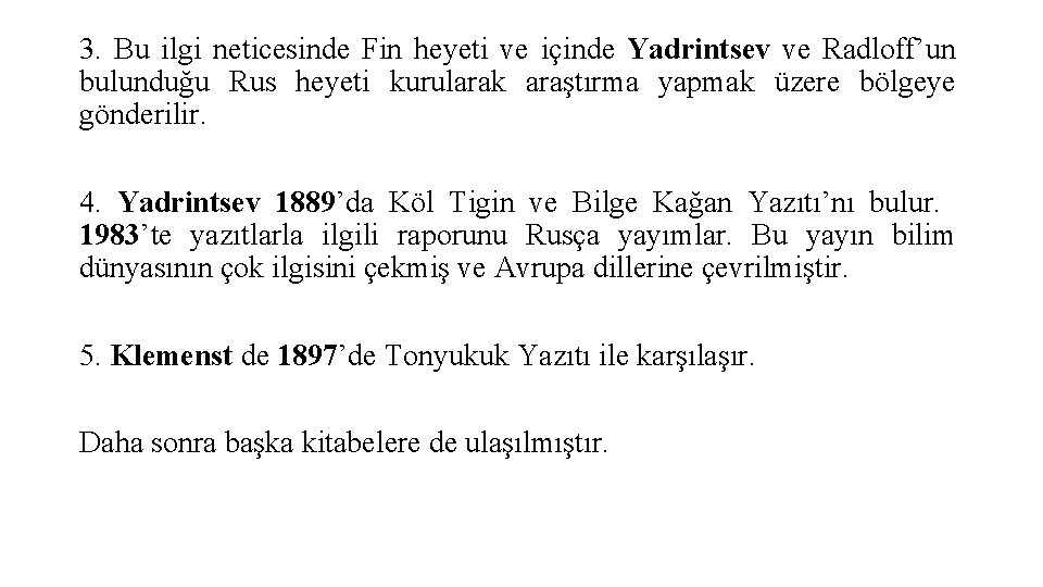 3. Bu ilgi neticesinde Fin heyeti ve içinde Yadrintsev ve Radloff’un bulunduğu Rus heyeti