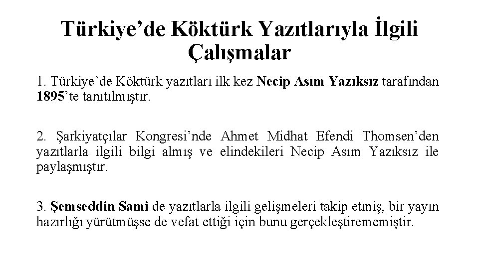 Türkiye’de Köktürk Yazıtlarıyla İlgili Çalışmalar 1. Türkiye’de Köktürk yazıtları ilk kez Necip Asım Yazıksız