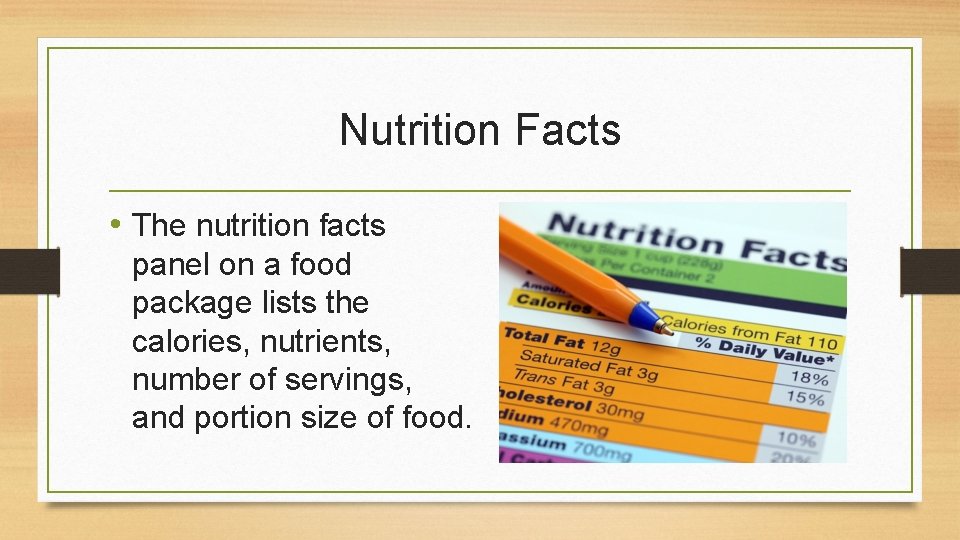Nutrition Facts • The nutrition facts panel on a food package lists the calories,