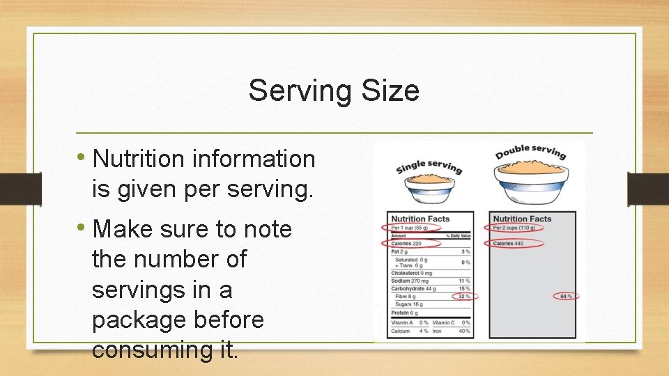 Serving Size • Nutrition information is given per serving. • Make sure to note