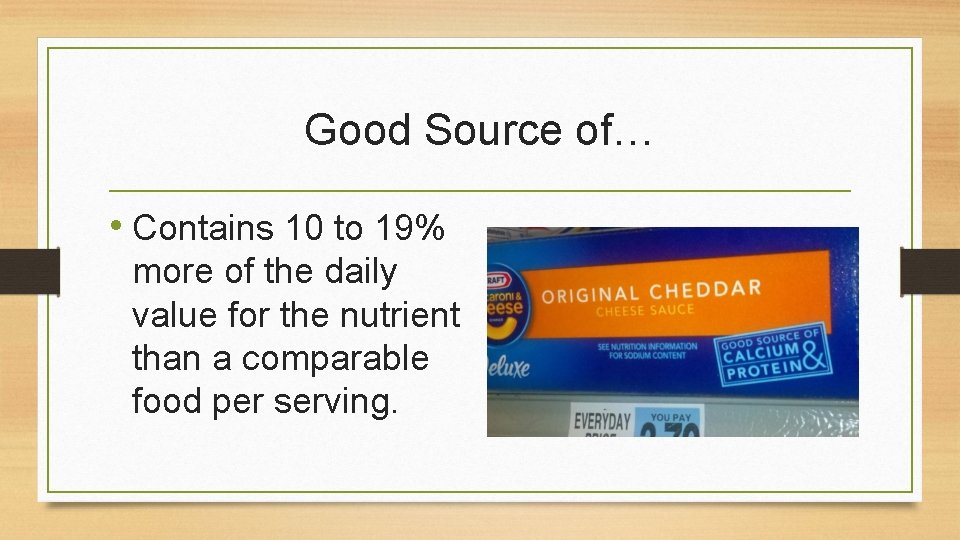 Good Source of… • Contains 10 to 19% more of the daily value for