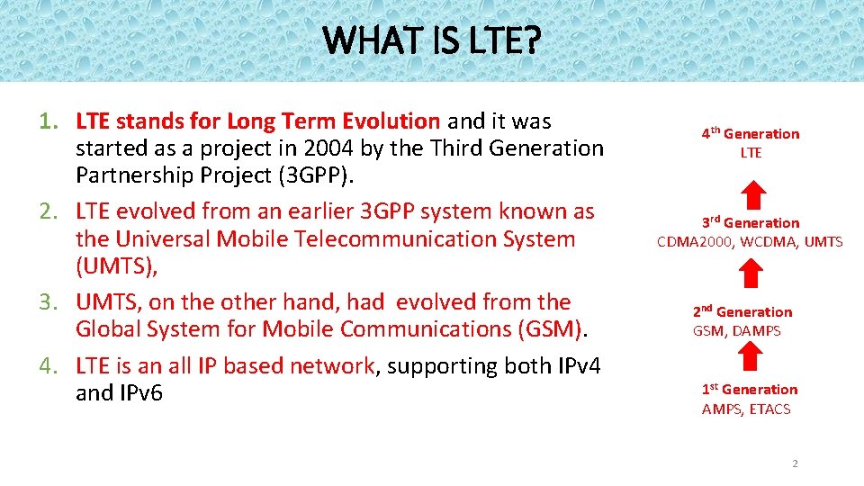 WHAT IS LTE? 1. LTE stands for Long Term Evolution and it was started