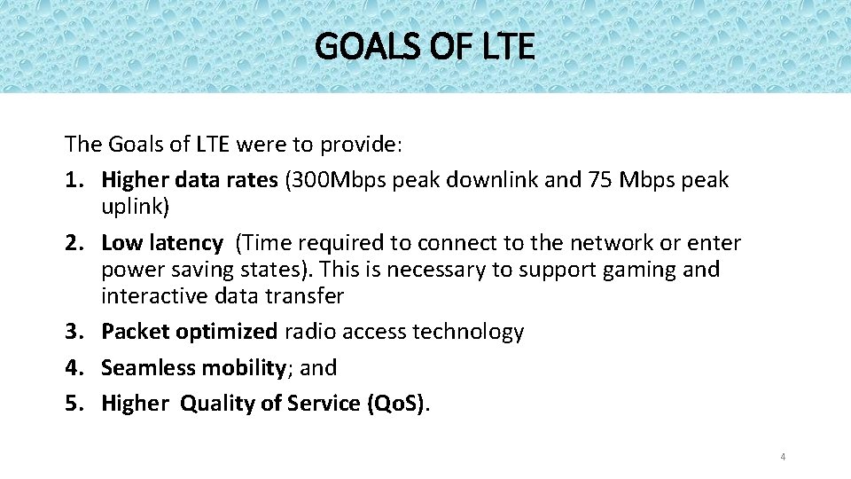 GOALS OF LTE The Goals of LTE were to provide: 1. Higher data rates