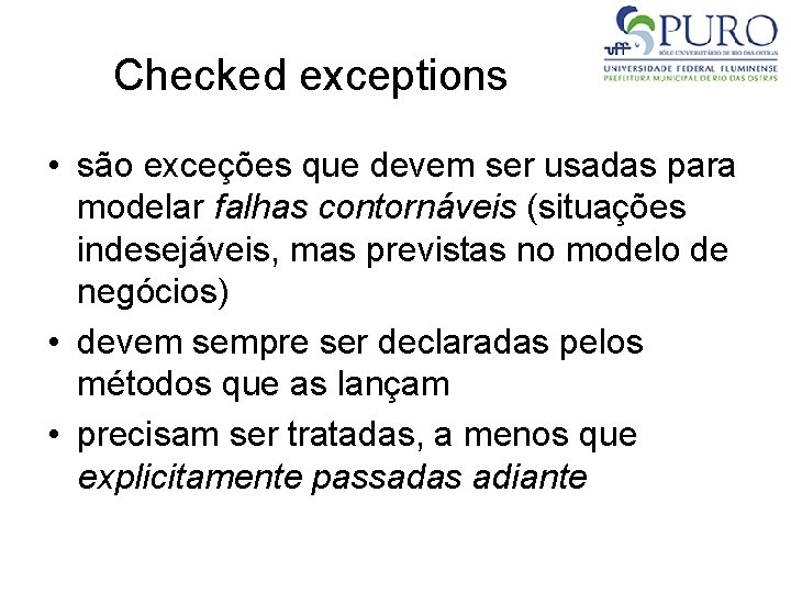 Checked exceptions • são exceções que devem ser usadas para modelar falhas contornáveis (situações