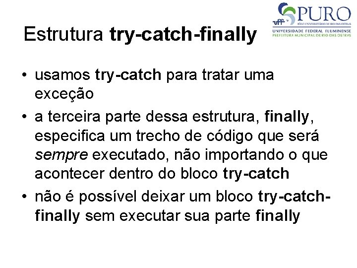 Estrutura try-catch-finally • usamos try-catch para tratar uma exceção • a terceira parte dessa