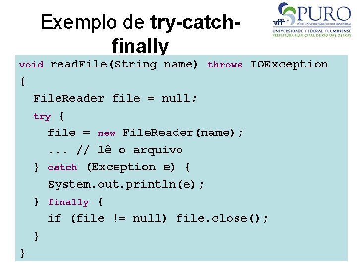 Exemplo de try-catchfinally void read. File(String name) throws IOException { File. Reader file =