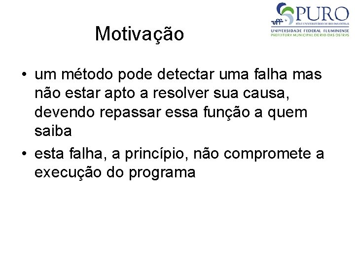 Motivação • um método pode detectar uma falha mas não estar apto a resolver