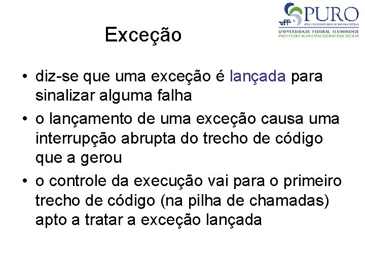 Exceção • diz-se que uma exceção é lançada para sinalizar alguma falha • o