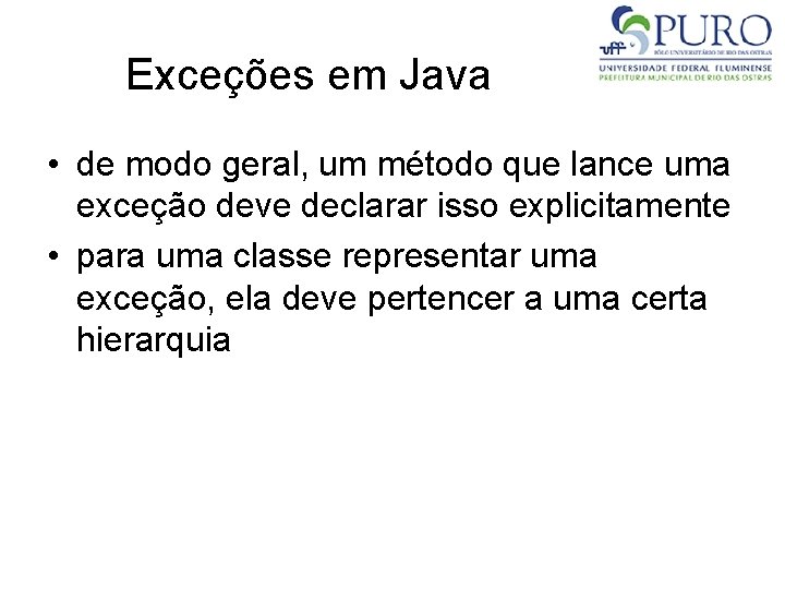 Exceções em Java • de modo geral, um método que lance uma exceção deve