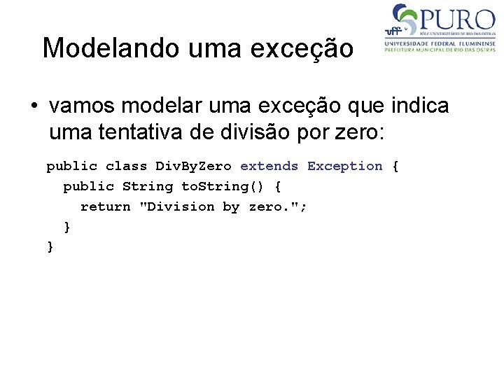 Modelando uma exceção • vamos modelar uma exceção que indica uma tentativa de divisão