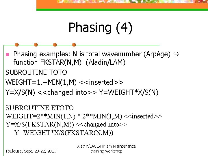 Phasing (4) Phasing examples: N is total wavenumber (Arpège) function FKSTAR(N, M) (Aladin/LAM) SUBROUTINE