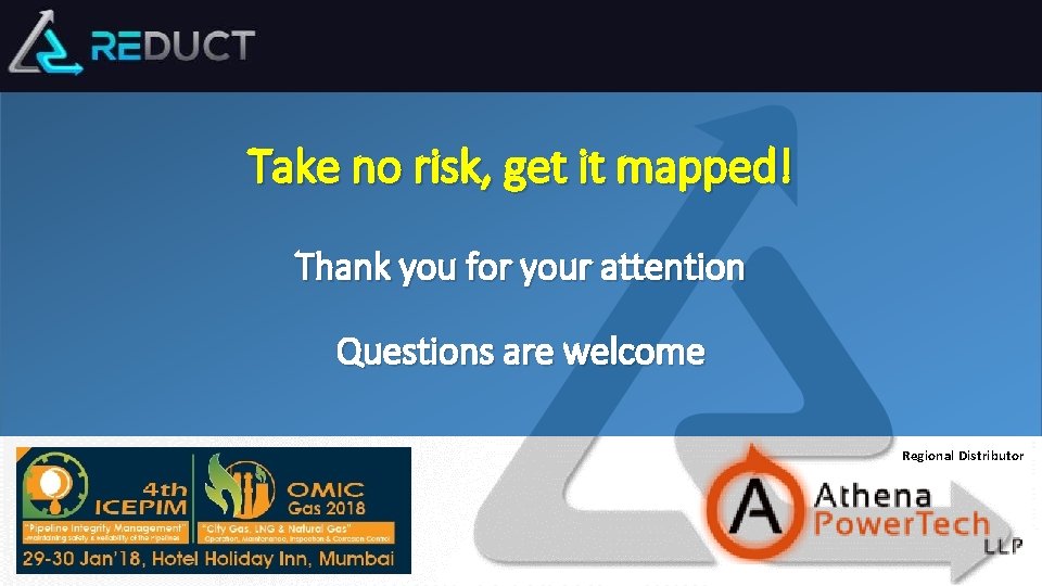 Take no risk, get it mapped! Thank you for your attention Questions are welcome