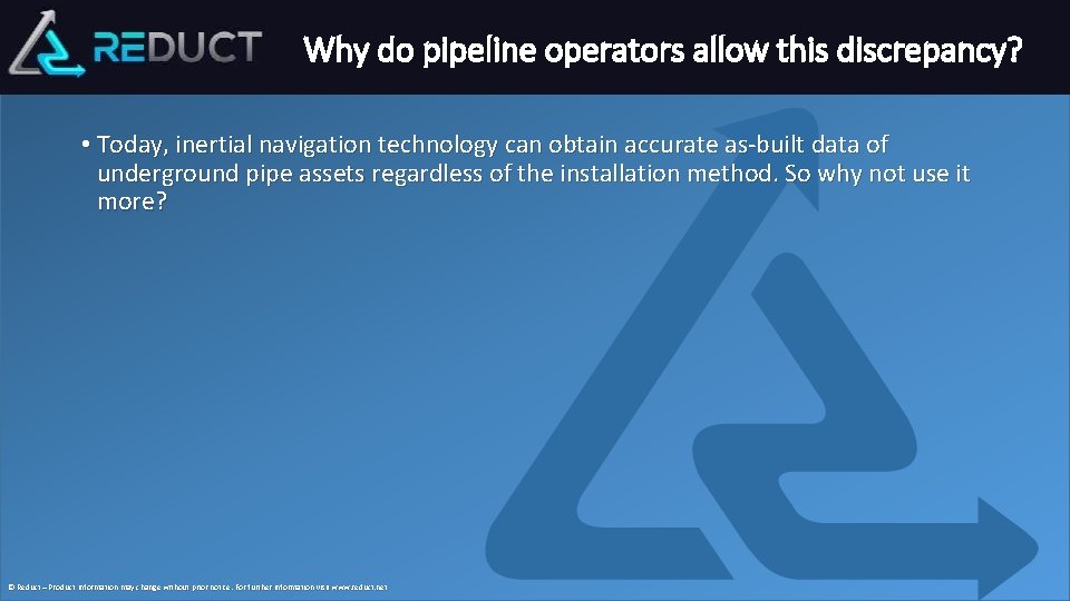 Why do pipeline operators allow this discrepancy? • Today, inertial navigation technology can obtain