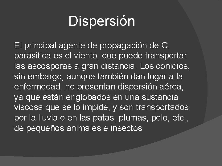 Dispersión El principal agente de propagación de C. parasitica es el viento, que puede